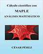 Calculo Cientifico Con Maple. Analisis Matematico